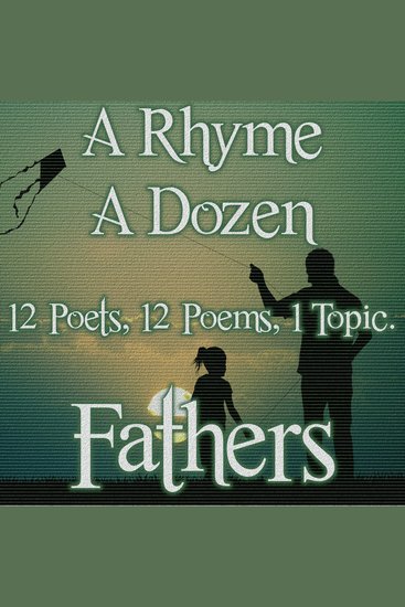 A Rhyme A Dozen ― Fathers - 12 Poets 12 Poems 1 Topic - cover