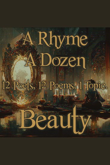 A Rhyme A Dozen ― Beauty - 12 Poets 12 Poems 1 Topic - cover