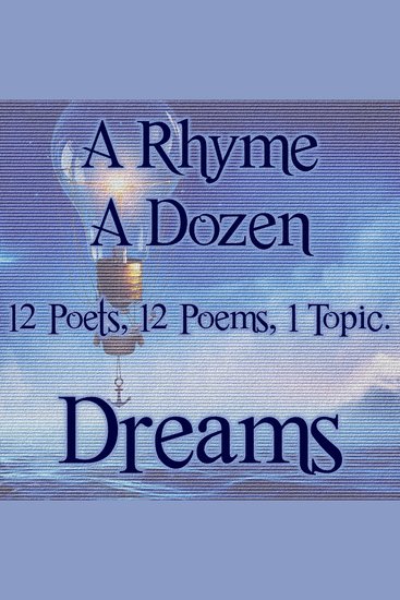 A Rhyme A Dozen ― Dreams - 12 Poets 12 Poems 1 Topic - cover