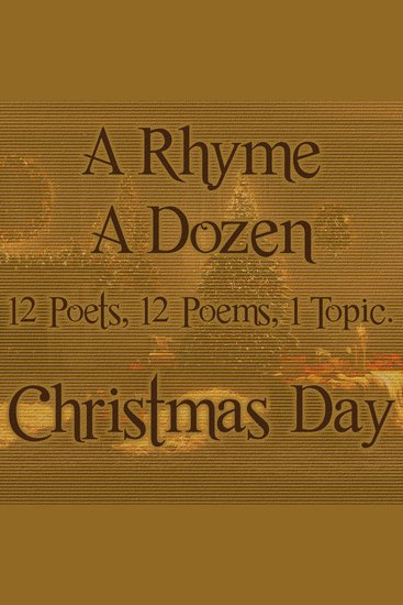A Rhyme A Dozen ― Christmas Day - 12 Poets 12 Poems 1 Topic - cover