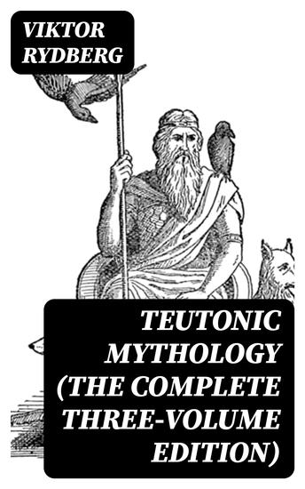 Teutonic Mythology (The Complete Three-Volume Edition) - cover