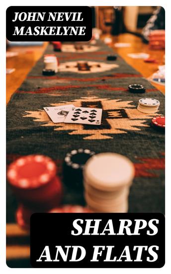 Sharps and Flats - A Complete Revelation of the Secrets of Cheating at Games of Chance and Skill - cover