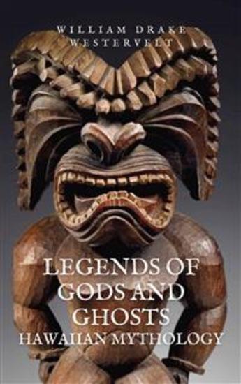 Legends of Gods and Ghosts - Hawaiian Mythology Collected and Translated from the Hawaiian - cover
