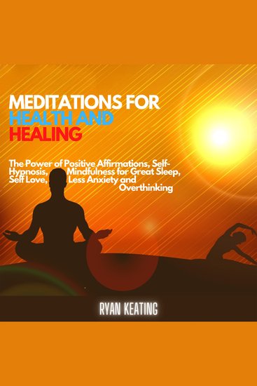 Meditations for Health and Healing - The Power of Positive Affirmations Self-Hypnosis Mindfulness for Great Sleep Self Love Less Anxiety and Overthinking - cover