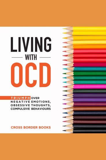 Living with OCD - Triumph Over Negative Emotions Obsessive Thoughts Compulsive Behaviours - cover
