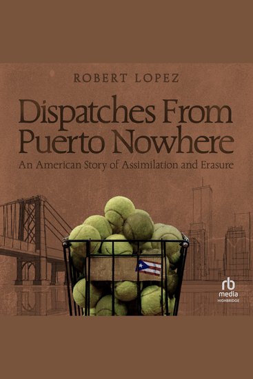 Dispatches From Puerto Nowhere - An American Story of Assimilation and Erasure - cover