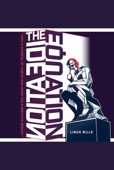 IDEATION EQUATION THE - How a Handful of Habits Can Make You a Creative Genius - cover