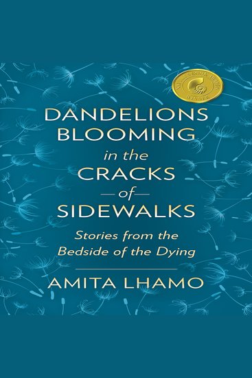 Dandelions Blooming in the Cracks of Sidewalks - Stories from the Bedside of the Dying - cover