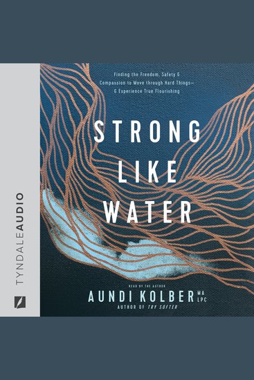 Strong Like Water - Finding the Freedom Safety and Compassion to Move through Hard Things--and Experience True Flourishing - cover