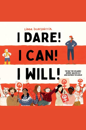 I Dare! I Can! I Will! - The Day the Icelandic Women Walked Out and Inspired the World - cover