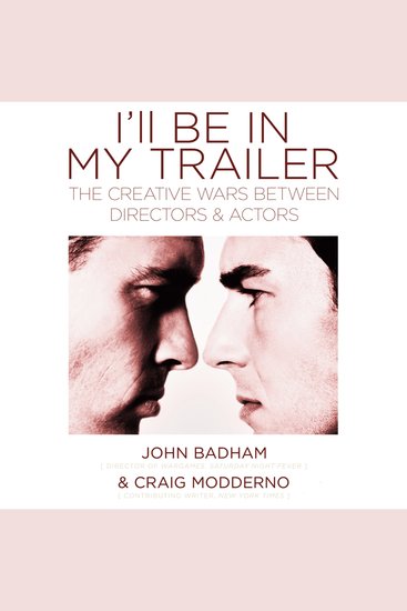 I'll Be in My Trailer - The Creative Wars Between Directors and Actors - cover