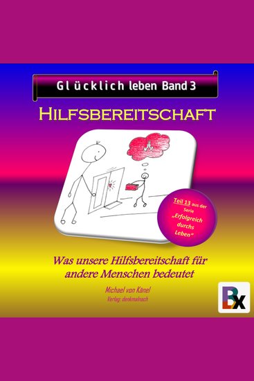 Glücklich leben - Band 3: Hilfsbereitschaft - Was unsere Hilfe für andere Menschen bedeutet - cover