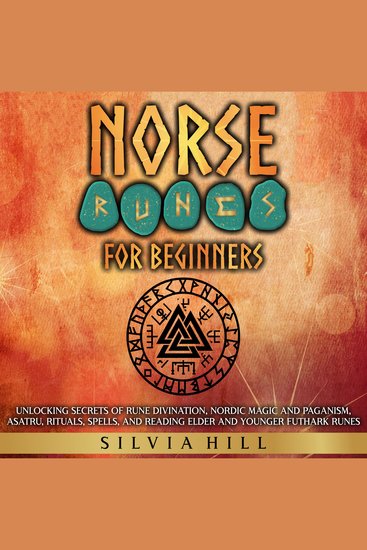 Norse Runes for Beginners: Unlocking Secrets of Rune Divination Nordic Magic and Paganism Asatru Rituals Spells and Reading Elder and Younger Futhark Runes - cover