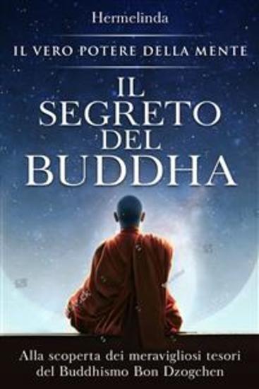 Il Segreto del Buddha - Alla scoperta dei meravigliosi tesori del Buddhismo Bon Dzogchen: il vero potere della mente - cover