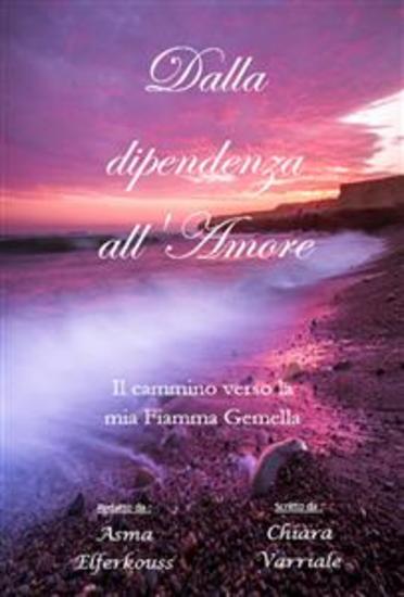 Dalla Dipendenza All'amore - Il Cammino Verso La Mia Fiamma Gemella - cover