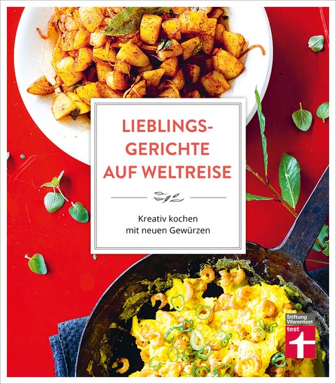 Lieblingsgerichte auf Weltreise: Aromen für den Alltag - Duftende Würze vom Mittelmeer - Indisch Inspiriertes - Südostasiens Gewürzküche - Würzideen aus Südamerika - Kreativ kochen mit neuen Gewürzen - cover