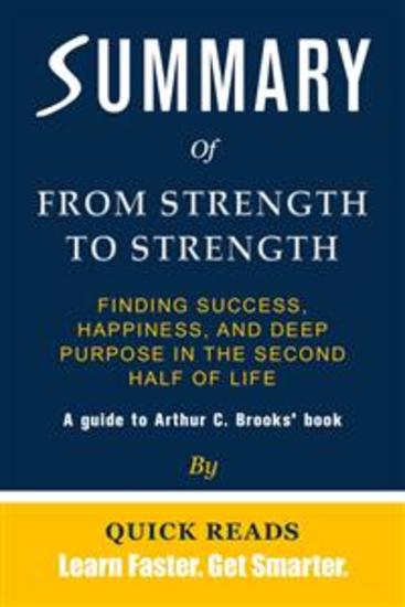Summary of From Strength to Strength - Finding Success Happiness and Deep Purpose in the Second Half of Life by Arthur C Brooks - cover