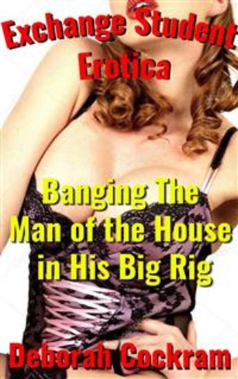 Exchange Student Erotica: Banging The Man of the House in His Big Rig - cover