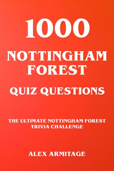1000 Nottingham Forest Quiz Questions - The Ultimate Nottingham Forest Trivia Challenge - cover