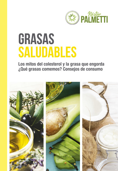 Grasas saludables - Los mitos del colesterol - ¿Qué grasas comemos? - Consejos de consumo con tablas sobre alimentos y ácidos grasos - cover