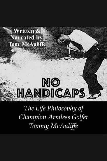No Handicaps - The Life Philosophy of Champion Armless Golfer Tommy McAuliffe - cover