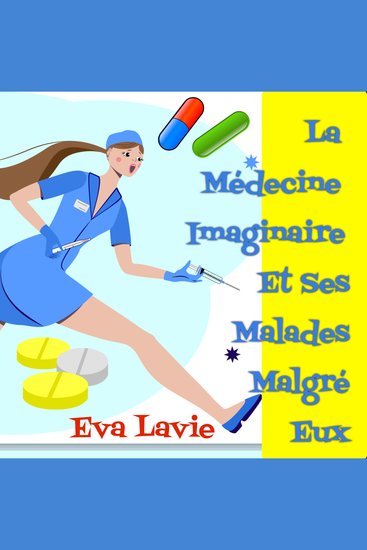 La Médecine Imaginaire Et Ses Malades Malgré Eux - Petites Histoires Satiriques et Humoristiques À propos de Nos Croyances Scientifiques et Médicales - cover