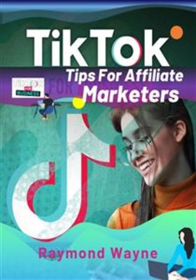 TikTok Tips For Affiliate Marketers - cover