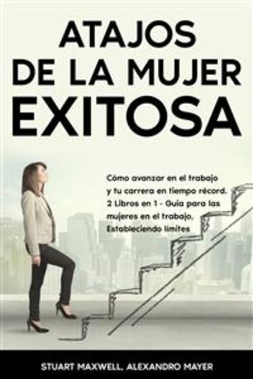 Atajos de la Mujer Exitosa - Cómo avanzar en el trabajo y tu carrera en tiempo récord 2 Libros en 1 - Guia para las mujeres en el trabajo Estableciendo límites - cover