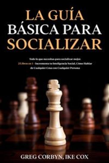 La Guía Básica para Socializar - Todo lo que necesitas para socializar mejor 2 Libros en 1 - Incrementa tu Inteligencia Social Cómo Hablar de Cualquier Cosa con Cualquier Persona - cover