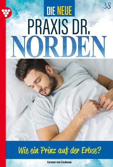 Wie ein Prinz auf der Erbse? - Unveröffentlichter Roman - Die neue Praxis Dr Norden 38 – Arztserie - cover