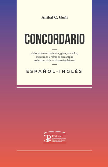 Concordario de locuciones corrientes giros vocablos modismos y refranes - Con amplia cobertura de castellano rioplatense: español-inglés - cover