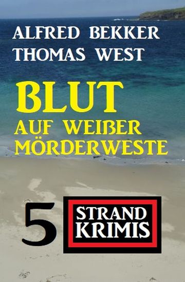 Blut auf weißer Mörderweste: 5 Strand Krimis - cover