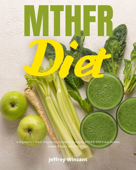 MTHFR Diet - A Beginner's 2-Week Step-by-Step Guide to Managing MTHFR With Food Includes Sample Recipes and a Meal Plan - cover