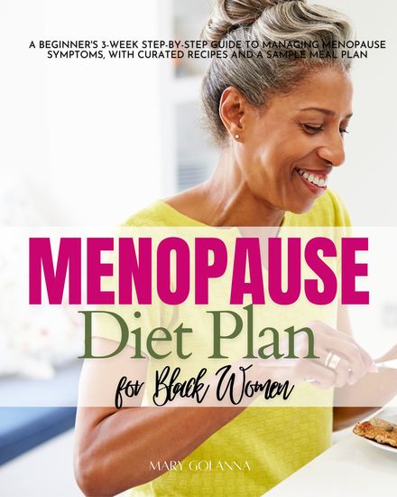 Menopause Diet Plan for Black Women - A Beginner's 3-Week Step-by-Step Guide to Managing Menopause Symptoms With Curated Recipes and a Sample Meal Plan - cover