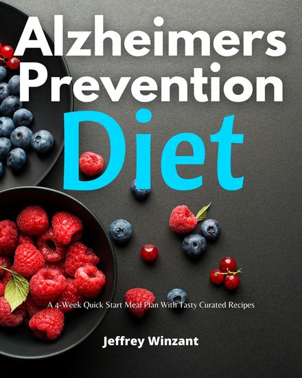 Alzheimer's Prevention Diet - A 4-Week Quick Start Meal Plan With Tasty Curated Recipes - cover