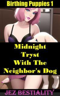Birthing Puppies 1: Midnight Tryst With The Neighbor's Dog