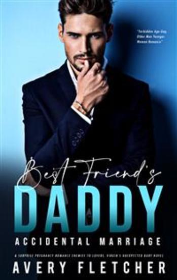Best Friend’s Daddy – Accidental Marriage & Surprise Pregnancy Romance - Enemies to Lovers Virgin’s Unexpected Baby Novel - cover