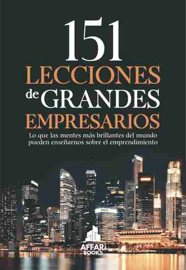 151 LECCIONES DE GRANDES EMPRESARIOS - Lo que las mentes más brillantes del mundo pueden enseñarnos sobre el emprendimiento - cover