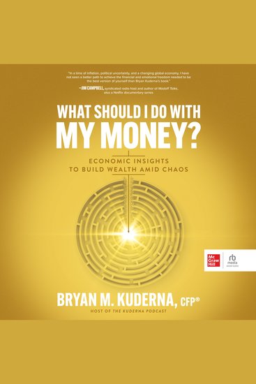 What Should I Do with My Money? - Economic Insights to Build Wealth Amid Chaos - cover