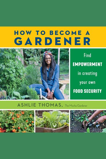 How to Become a Gardener - Find empowerment in creating your own food security - cover