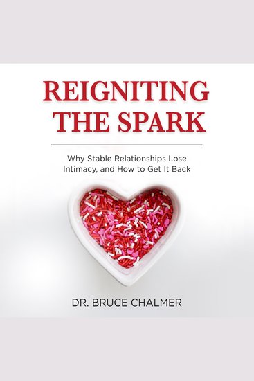 Reigniting The Spark - Why Stable Relationships Lose Intimacy and How to Get It Back - cover