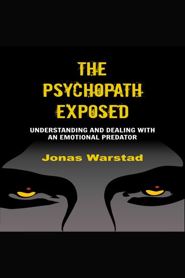 The Psychopath Exposed - Understanding and Dealing with an Emotional Predator - cover