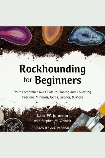 Rockhounding for Beginners - Your Comprehensive Guide to Finding and Collecting Precious Minerals Gems Geodes & More - cover