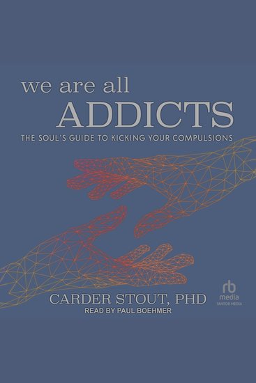 We Are All Addicts - The Soul’s Guide to Kicking Your Compulsions - cover