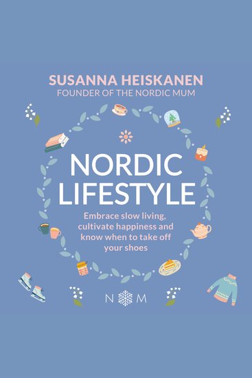 Nordic Lifestyle - Embrace Slow Living Cultivate Happiness and Know When to Take Off Your Shoes - cover