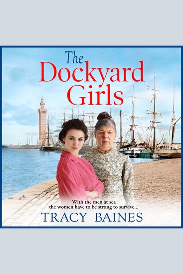The Dockyard Girls - The start of a historical saga series by Tracy Baines - cover