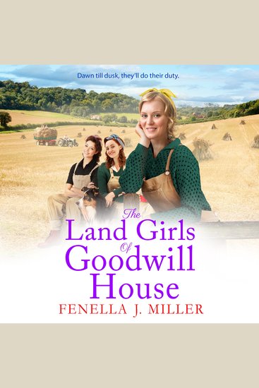 The Land Girls of Goodwill House - The historical saga from Fenella J Miller - cover