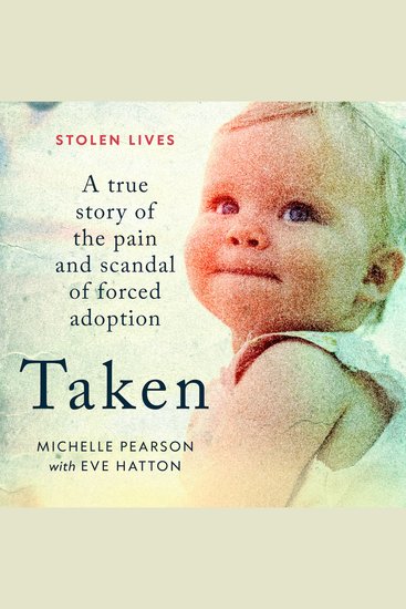 Taken - A True Story of the Pain and Scandal of Forced Adoption - cover