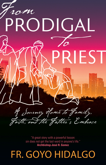 From Prodigal to Priest - A Journey Home to Family Faith and the Father's Embrace - cover