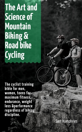 The Art and Science of Mountain Biking & Road bike Cycling - The cyclist training bible for men women teens for maximum fitness endurance weight loss &performance regardless of biking discipline - cover